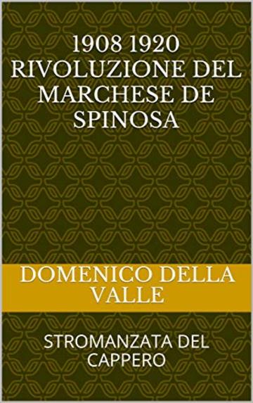 1908 1920 Rivoluzione del marchese De Spinosa: STROMANZATA DEL CAPPERO